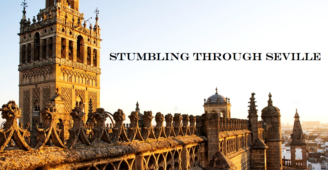 Stumbling Through Seville