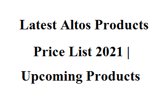 Latest Altos Products Price List 2021