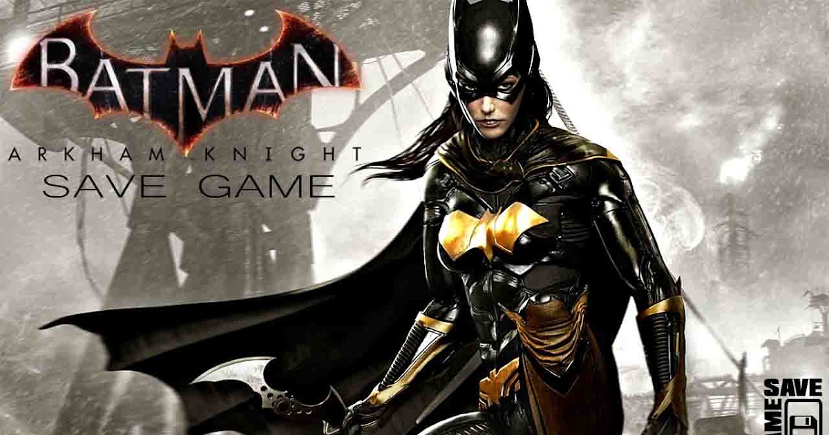 [PC] Batman: Arkham Knight (100% Save Game) - Your Save Games