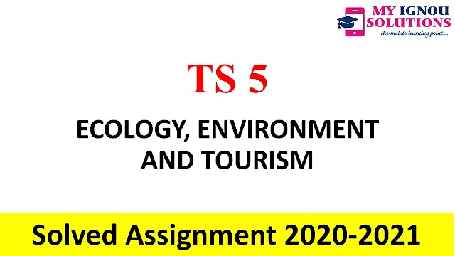  TS 5 ECOLOGY, ENVIRONMENT AND TOURISM  Solved Assignment 2020-21