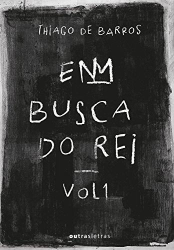 Em busca do rei - Thiago de Barros Em busca do rei - Thiago de Barros
