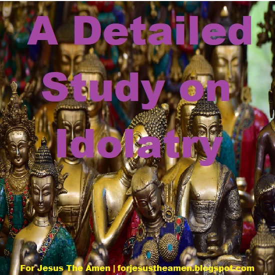 For Jesus The Amen A Detailed Study on Idolatry