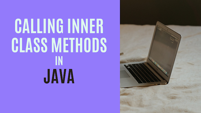 How To Call Inner Class Method From Static Non Static Method And 