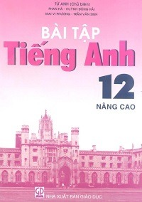 Bài Tập Tiếng Anh 12 Nâng Cao - Tứ Anh