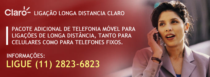 Ligação longa distância Claro : Pacote adicional de telefonia móvel para ligações de longa distância, tanto para celulares como para telefones fixos. Informações ligue (11) 2823-6823