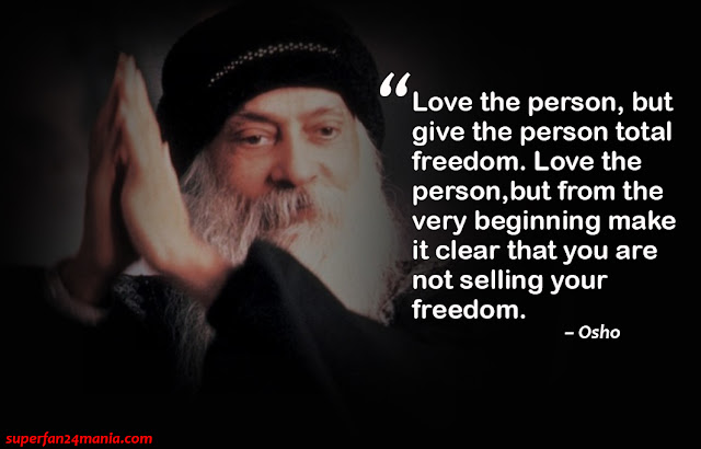 “Love the person, but give the person total freedom. Love the person, but from the very beginning make it clear that you are not selling your freedom.”