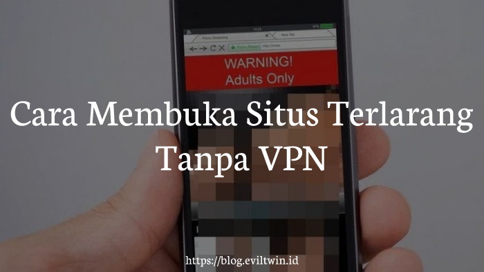 Cara Membuka Situs Terlarang Tanpa VPN Cara Membuka Situs Terlarang Tanpa VPN
