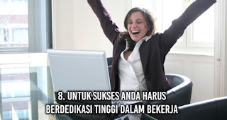 Untuk sukses anda harus Berdedikasi tinggi dalam bekerja