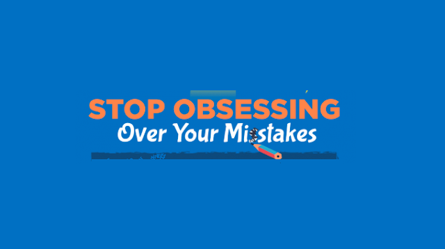 How to Stop Obsessing Over Your Mistakes