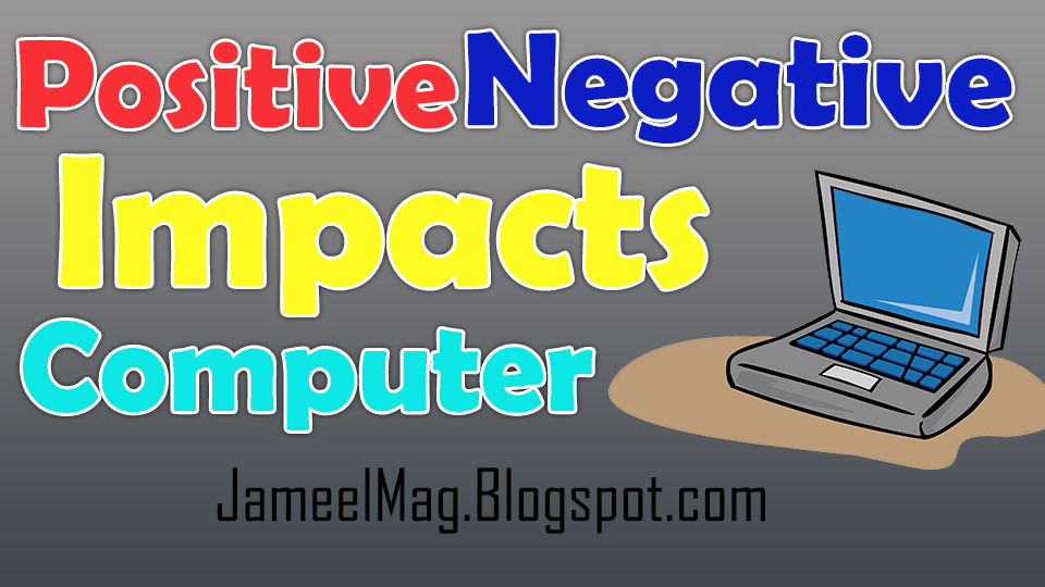 Positive and Negative Impacts of Computer on Society