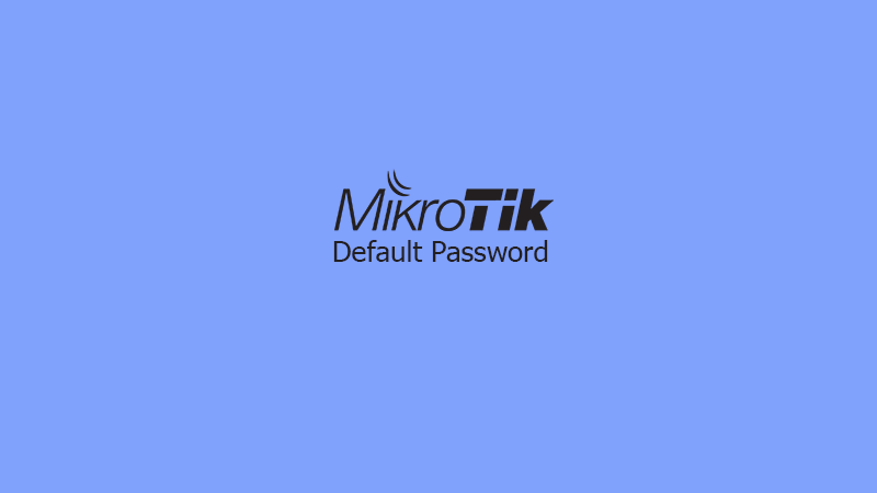 Mikrotik default password. Mikrotik default login.