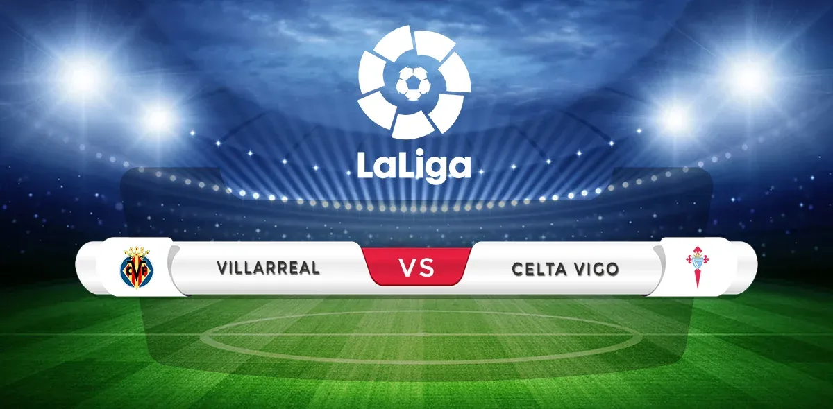 Villarreal vs Celta Vigo Predictions & Match Preview