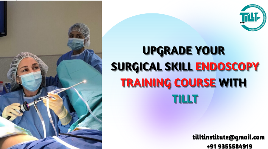 Upgrade Your Surgical Skill Endoscopy Training Course with TILLT