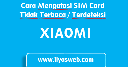 Cara Mengatasi Sim Card Tidak Terbaca Atau Tidak Terdeteksi Di Xiaomi