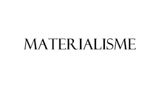 Materialisme,Pengertian Materialisme,Materialisme Dialektis,Materialisme Historis
