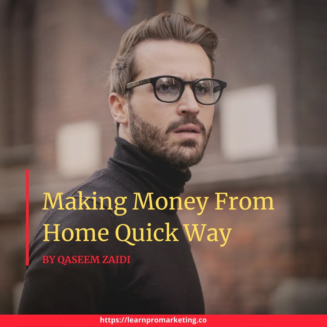 making money from home quick way