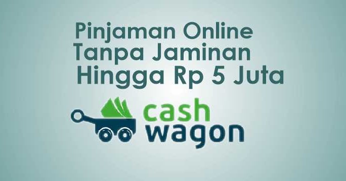 Pinjaman Online 5 Juta Tanpa Jaminan Cepat Langsung Cair via CashWagon