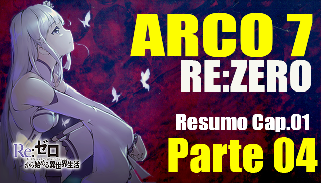 Resumo Arco 7 Re:Zero - O PARADEIRO DE SUBARU E REM - Capitulo 01 -  Parte 04