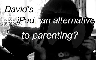 David's iPad - an alternative to parenting?