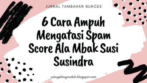6 cara ampuh mengatasi spam score