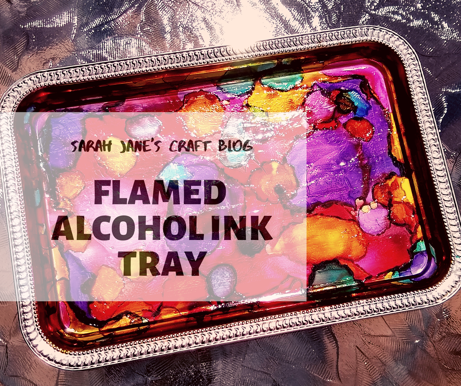 Sarah Jane's Craft Blog Flamed Alcohol Ink Metal Tray