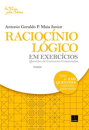 Raciocínio Lógico em Exercícios 2ª Edição - Antonio Geraldo Pinto Maia Junior Raciocínio Lógico em Exercícios 2ª Edição - Antonio Geraldo Pinto Maia Junior