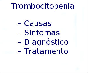 Trombocitopenia causas sintomas diagnóstico tratamento prevenção riscos complicações