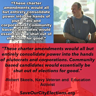 These charter amendments would all but entirely consolidate power into the hands of plutocrats and corporations. Community based candidates would essentially be shut out of elections for good. Our school board would be reduced to a committee for large foundations, serving the whims of deep pocketed special interests (read privatizers).