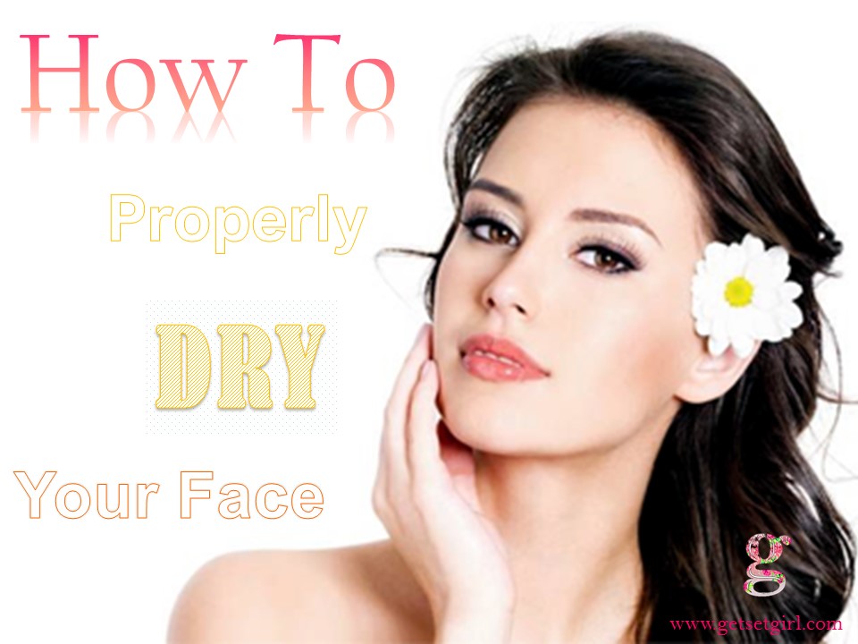 Get Set, Girl! HOW TO Properly dry your face