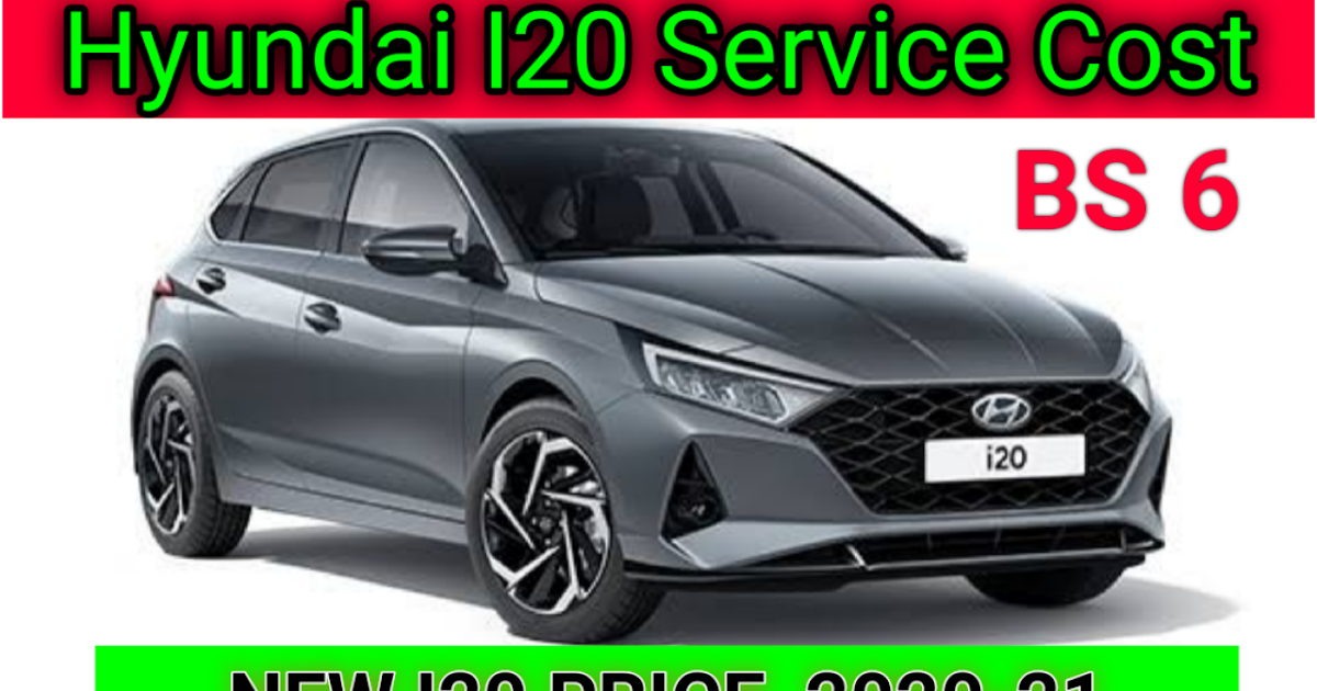 Hyundai I20 Service Cost Schedule / Hyundai I20 New 2021 Price