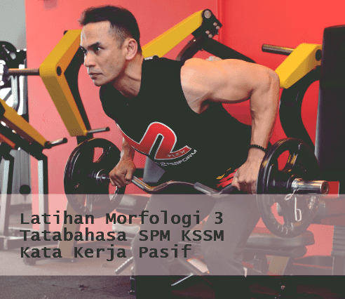 Latihan Morfologi 3 Kata Kerja Pasif (Tatabahasa SPM KSSM)