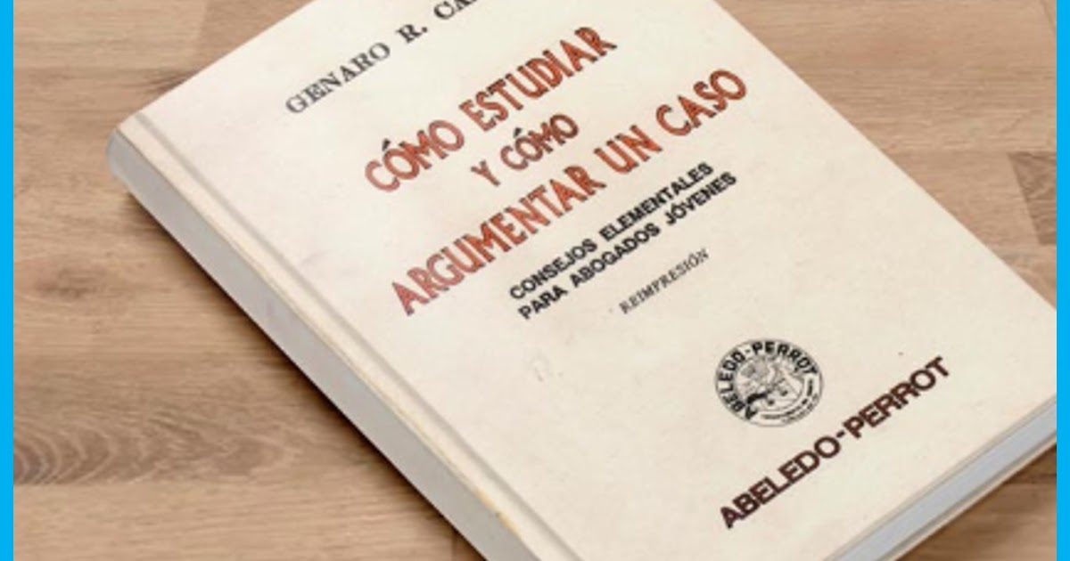 Cómo estudiar y cómo argumentar un caso de Genaro R. Carrió Juristas
