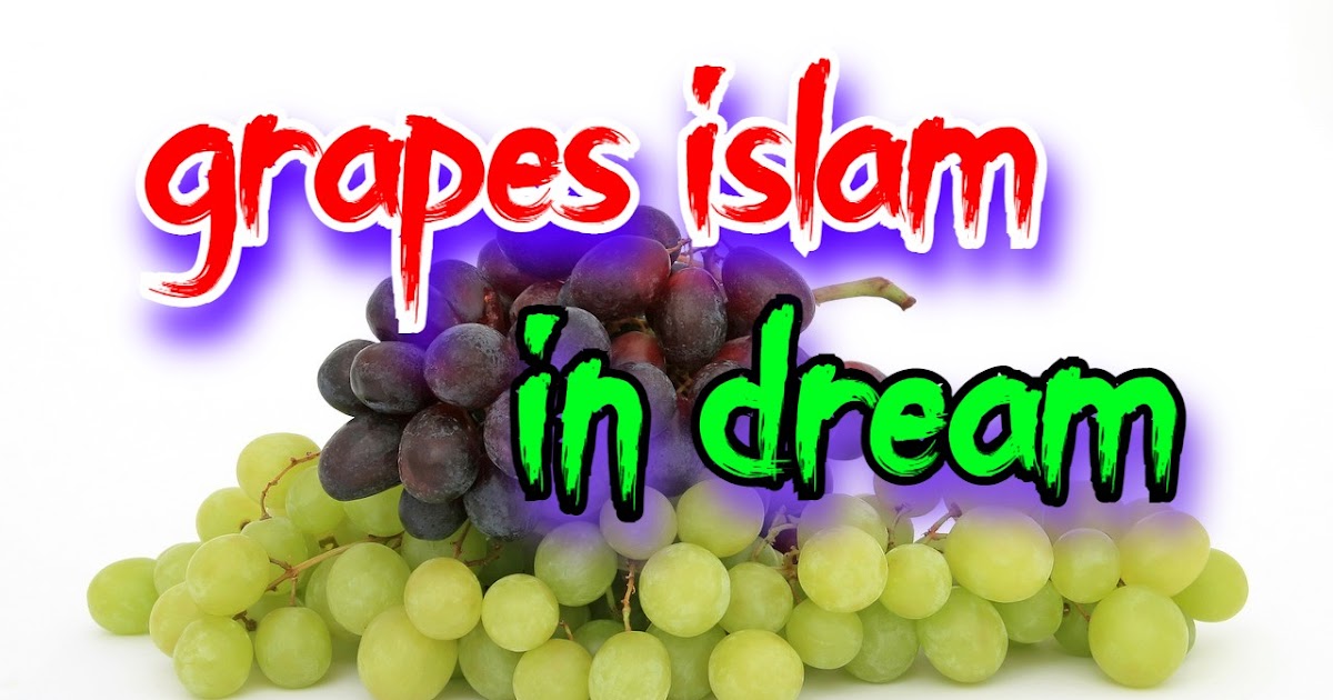 Meaning of 42 ways to see grapes in dream islam