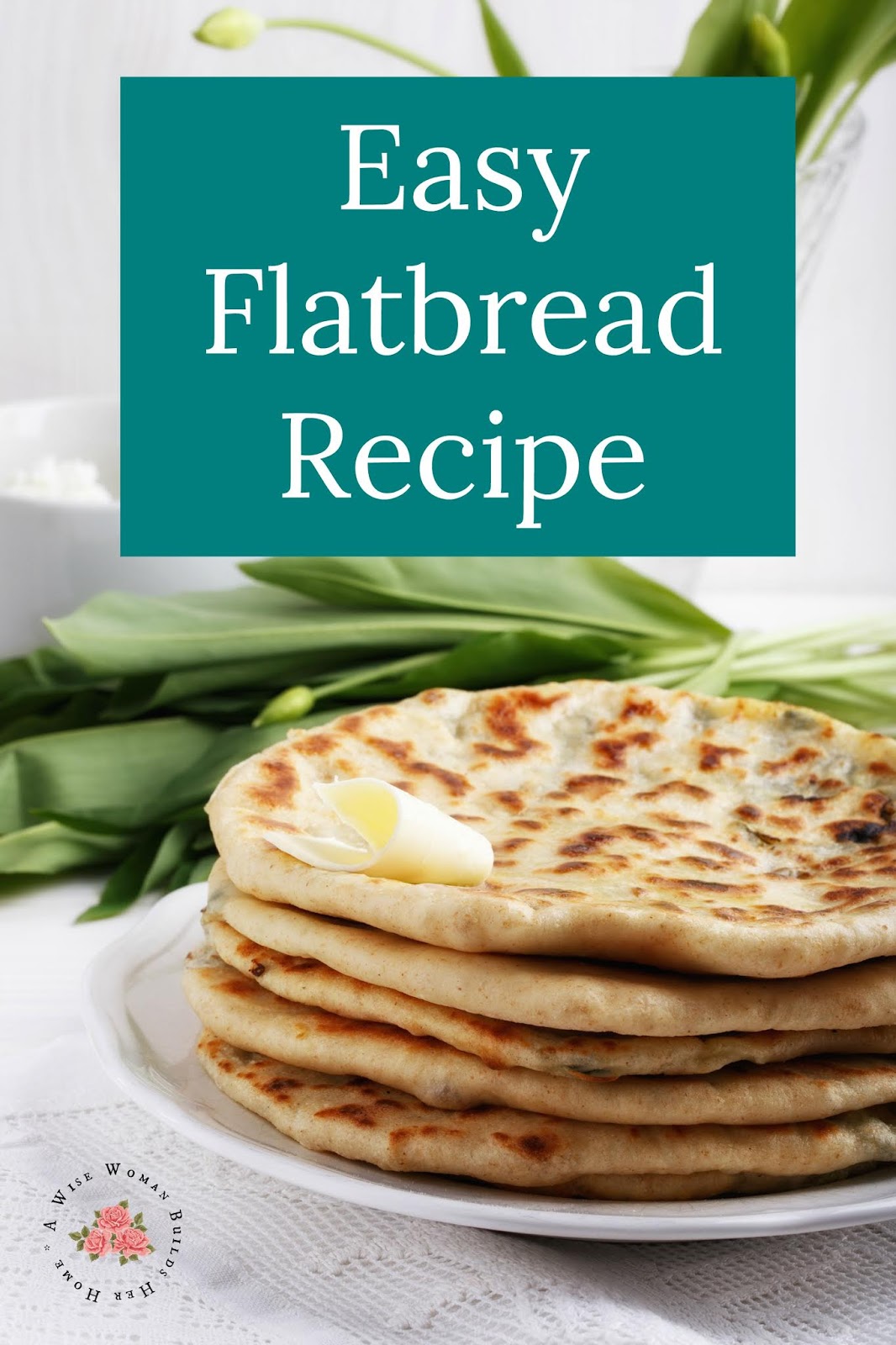A Wise Woman Builds Her Home Penny Pinchin' Easy Flat Bread Recipe