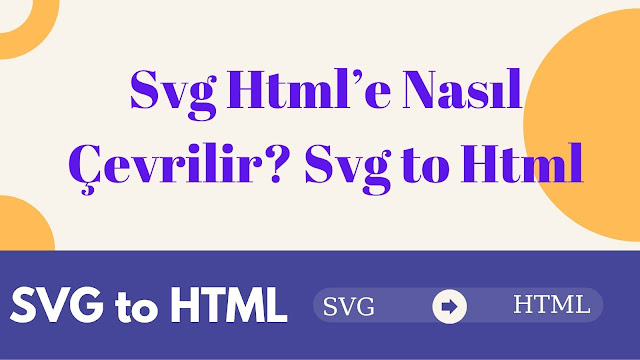 Svg Html’e Nasıl Çevrilir Svg to Html Svg Html’e Nasıl Çevrilir Svg to Html