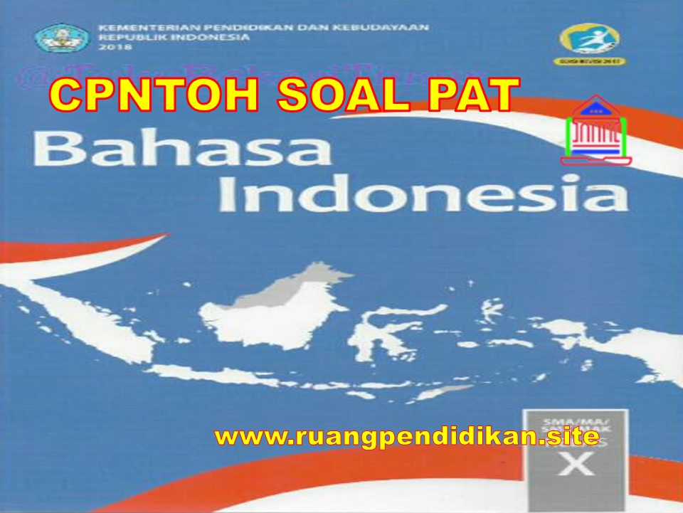 Contoh Soal Dan Jawaban Pat Bahasa Indonesia Kelas 10 Sma Ma Kurikulum 2013 Ruang Pendidikan