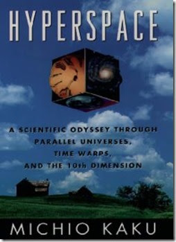 Hyperspace: A Scientific Odyssey through Parallel Universes, Time Warps, and the Tenth Dimension – by Michio Kaku