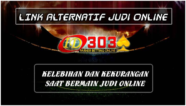 Kelebihan Dan Kekurangan Saat Bermain Judi Online - LINK ALTERNATIF