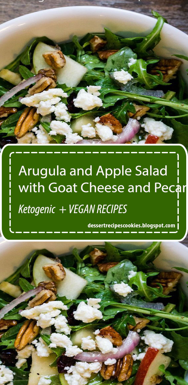 Arugula and Apple Salad with Goat Cheese and Pecans Dessert Recipes