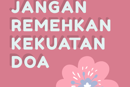 Jangan Remehkan Kekuatan Doa 