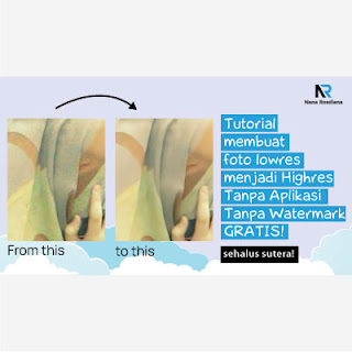 Tutorial Membuat Foto Lowres Menjadi Highres. Tanpa Aplikasi. Tanpa Watermark. GRATIS!