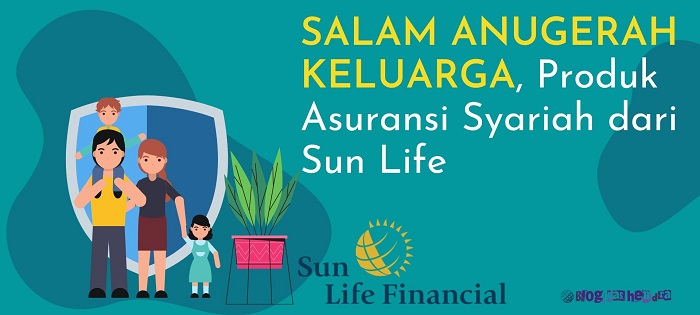 Salam Anugerah Keluarga Produk Asuransi Syariah Dari Sun Life Blog Mas Hendra
