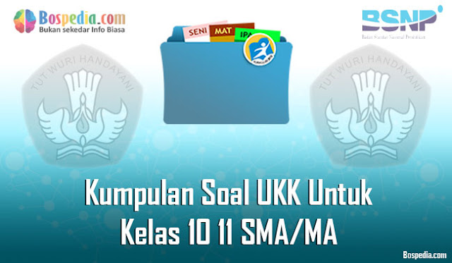 Kumpulan Soal UKK Untuk Kelas 10 11 SMA/MA