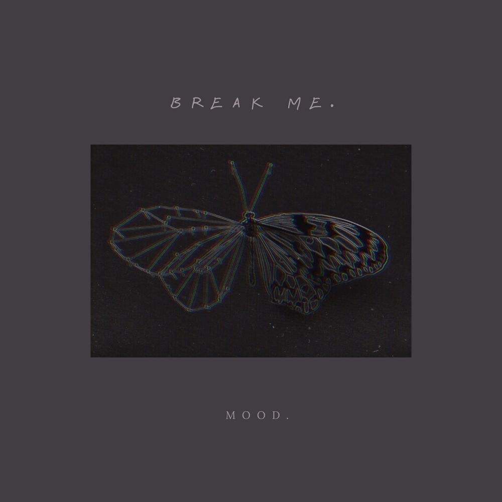 Mood. – Break Me. – Single