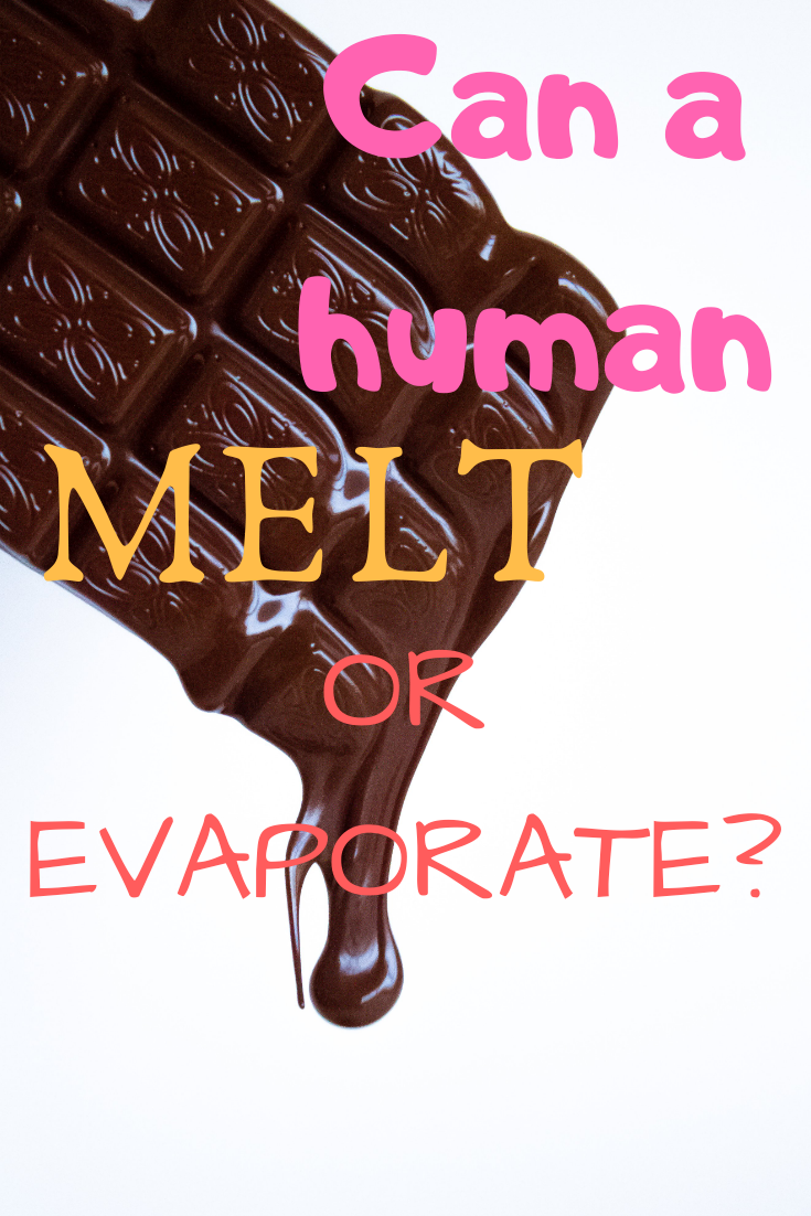 Can Humans Melt Or Evaporate