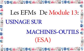 EFMs :: Module 13: USINAGE SUR MACHINES-OUTILS. (ESA) EFMs :: Module 13: USINAGE SUR MACHINES-OUTILS. (ESA)