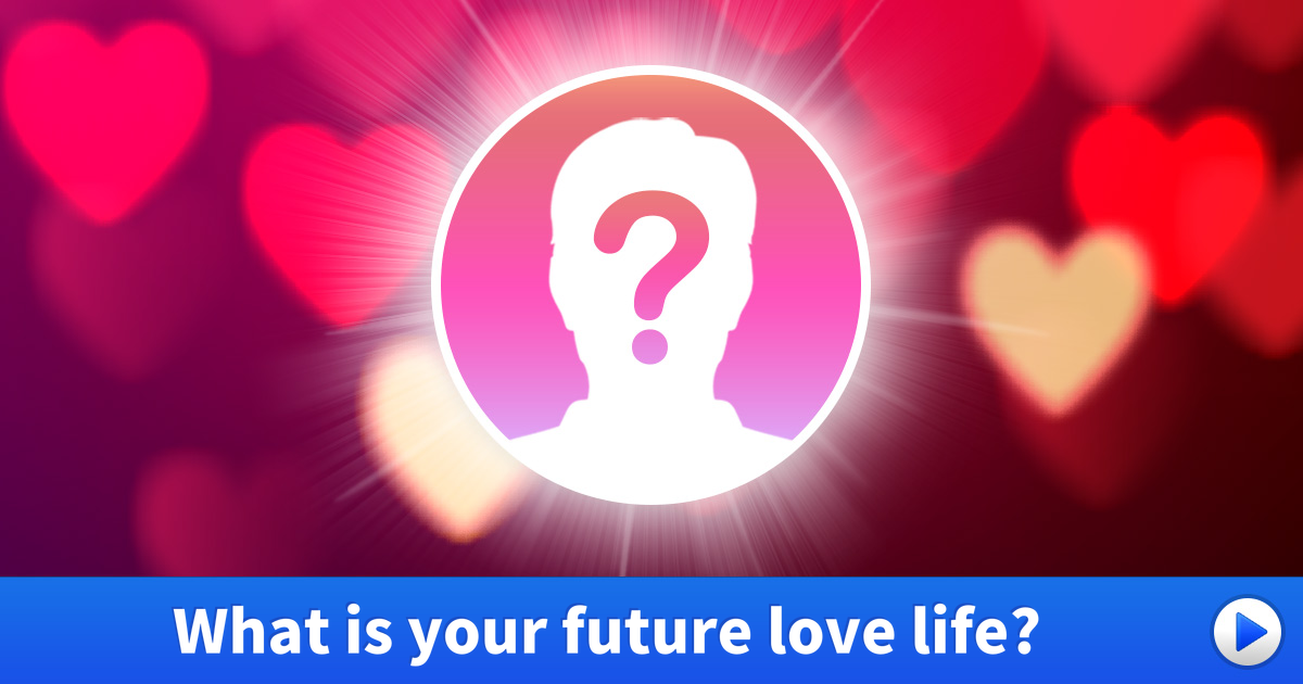 ¿What Is Your Future Love Life? ¿What Is Your Future Love Life?