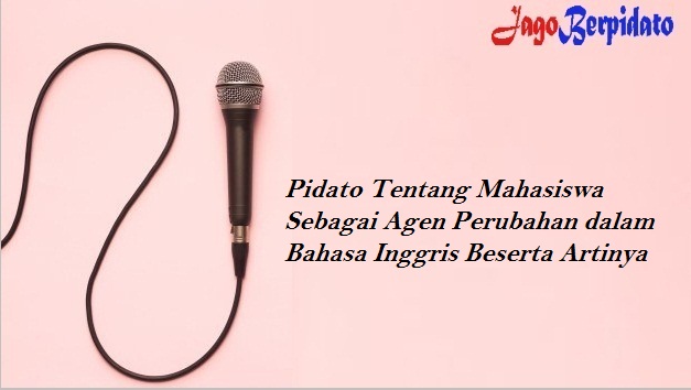 Pidato Tentang Mahasiswa Sebagai Agen Perubahan Dalam Bahasa Inggris Beserta Artinya Jago Berpidato Apa Yang Kamu Cari Ada Disini
