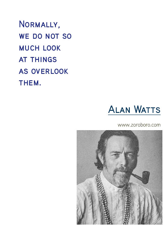 Alan Watts Quotes. Buddhism Quotes, Alan Watts Philosophy, Taoism Quotes, Zen Quotes, Spiritual Quotes, Mind & Life Quotes. Alan Watts Teachings