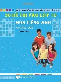 30 Đề Thi Vào Lớp 10 Môn Tiếng Anh 2019-2020 (Có Đáp Án) - Thanh Thủy